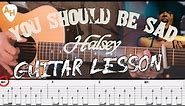 How To Play You Should be Sad - Halsey [Guitar Tutorial w/ Tab & Chords]