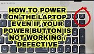 ASUS LAPTOP HOW TO POWER ON IF THE POWER BUTTON IS DEFECTIVE