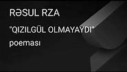 Rəsul Rza. "Qızılgül olmayaydı" poemasının məzmunu.