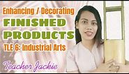 Enhancing and Decorating Finished Products | Industrial Arts | TLE 6