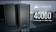 CORSAIR 4000D & 4000D AIRFLOW - A Clean Start to a Great Build