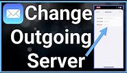 How To Change Outgoing Mail Server On iPhone