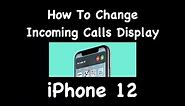 How To Change Incoming Calls Display IPhone 12