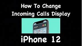 How To Change Incoming Calls Display IPhone 12
