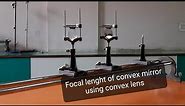 To find focal length of convex mirror using convex lens | Physics practicals XII | Convex mirror