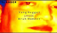 Yung Nugget - Bruh Moment (Lyrics)