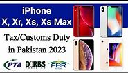 PTA Tax on iPhone X, XR, XS, XS Max in Pakistan 2023 | PTA Tax New Update