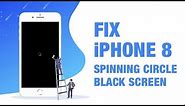 iPhone 8/8 Plus Black Screen Spinning Wheel/Circle? The Quickest Solution Here
