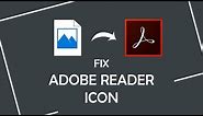 How to fix Adobe Reader icon Missing/Broken/Changed issue in Windows 10