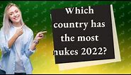 Which country has the most nukes 2022?