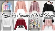 Types of sweatshirt with names/Different types of sweatshirts/Sweatshirt name for girls women ladies