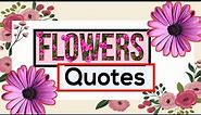 Flower Quotes that will make you bloom 🌸🌸 | Beautiful Flower Quotes 🏵️🏵️