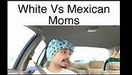 White Mom Vs Mexican Mom