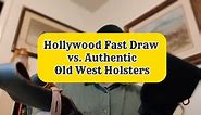 Hollywood Fast Draw vs. Authentic Old West Holsters