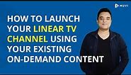 How to start a linear TV channel using your existing on-demand content using the Muvi Playout?