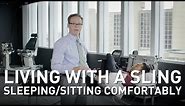 Living With a Sling: Tips for Sleeping and Sitting Comfortably | Martin Kelley, DPT of Penn Rehab
