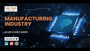 AI USE CASES: Manufacturing Industry