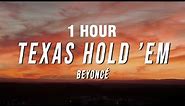 [1 HOUR] Beyoncé - TEXAS HOLD ’EM (Lyrics)