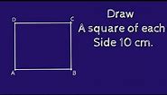 How to draw a square of each side 10 cm.shsirclasses.