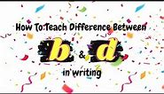 How To Teach Difference Between b and d To Kids?