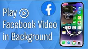 How to Play Facebook Videos in Background on iPhone | Watch Facebook videos while using other apps