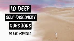 10 DEEP SELF DISCOVERY QUESTIONS: To ask yourself