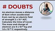 An electron moves a distance of 6cm when accelerated from rest by an electric field of strength 2 .