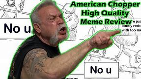 AMERICAN CHOPPER ARGUMENT (TWO GUYS YELLING) || HIGH QUALITY MEME REVIEWS