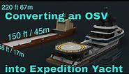 Converting a 220 ft to 260 ft offshore supply vessel to Global Expedition/Explorer Yacht