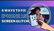 6 Ways to Fix iPhone 15 Screen Glitch