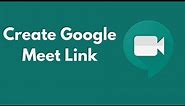 How to Create Google Meet Link (Updated)