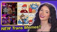 Reacting to NEW Trans Memes!