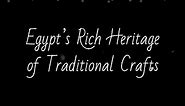 Egypt’s Rich Heritage of Traditional Crafts