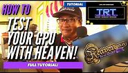 How To Test Your GPU With Heaven!