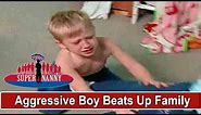 Aggressive Boy Beats Up Family! | Supernanny