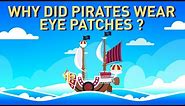Why did Pirates Wear Eye Patches?