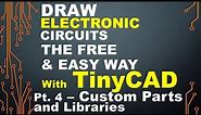Draw Electronic Circuits the FREE and EASY Way with TinyCAD - Part 4 - Make Custom Parts & Libraries