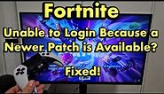 Fortnite: Unable to Login Because a Newer Patch... on PS4/PS5 (FIXED!)