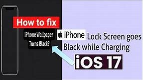 How to Fix iPhone Lock Screen goes Black while Charging after iOS 17