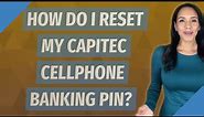 How do I reset my capitec cellphone banking PIN?