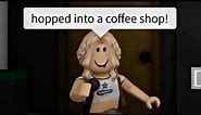 I hopped into a coffee shop (meme) ROBLOX