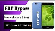 HUAWEI NOVA 2 PLUS (BAC-L21) FRP ByPass Without PC New Method 🔥2023.