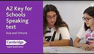 A2 Key for Schools Speaking test - Asia and Vittoria | Cambridge English