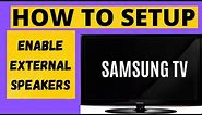 HOW TO SETUP EXTERNAL SPEAKERS ON SAMSUNG TV || ENABLE EXTERNAL SPEAKERS