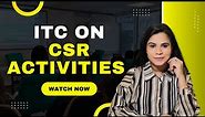 Discussion on ITC on CSR activities | If CSR expenses are business related & qualify for ITC