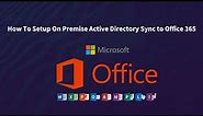 Office365 : How To Setup On Premise Active Directory Sync to Office 365