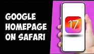 How To Make Google Homepage On Safari On iPhone after iOS 17.2 Update