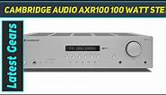 Cambridge Audio AXR100 100 Watt Stereo Receiver - Review 2023