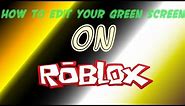 ROBLOX Tutorials - How to Edit your Green Screen on ROBLOX
