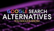 10 Google Search Alternatives You Should Know!